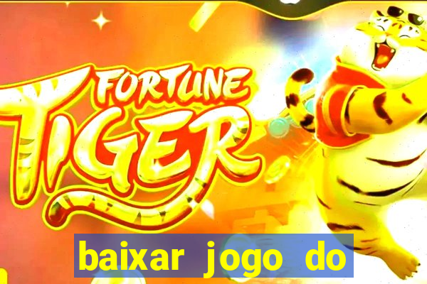 baixar jogo do tigrinho para ganhar dinheiro